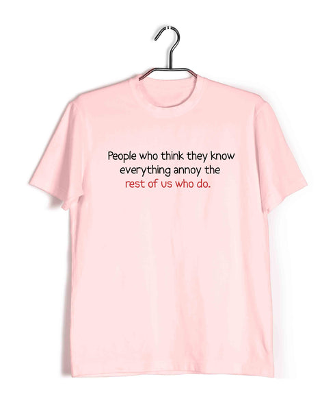 People who think they know everything annoy those of us who do Casual Graphic Printed T-Shirt for Men